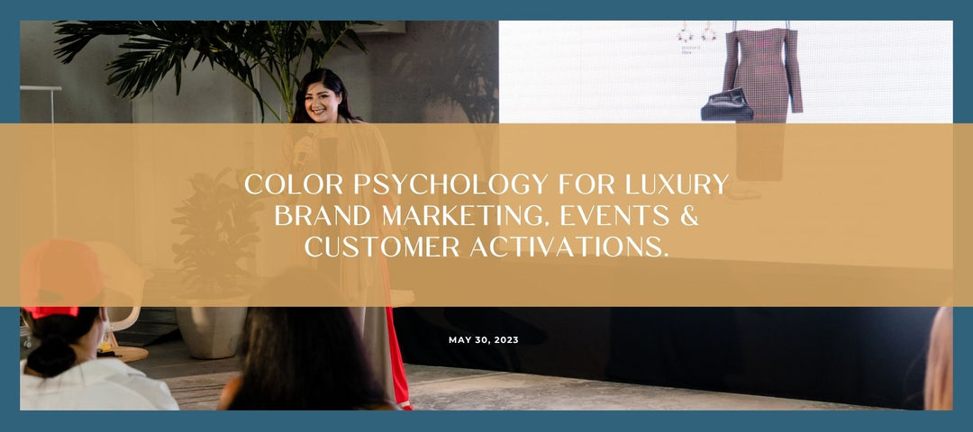 Color Psychology For Luxury Brand Marketing, Events & Customer Activations